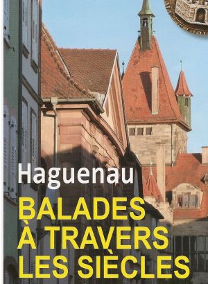 Haguenau - Balades à travers les siècles
